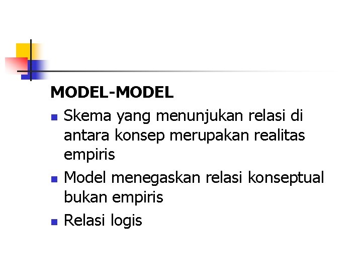 MODEL-MODEL n Skema yang menunjukan relasi di antara konsep merupakan realitas empiris n Model