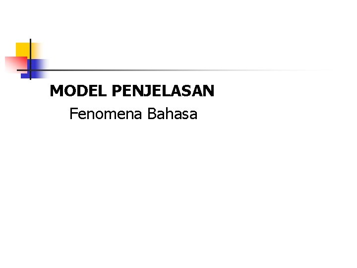 MODEL PENJELASAN Fenomena Bahasa 