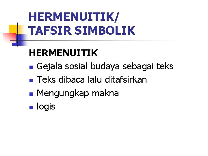 HERMENUITIK/ TAFSIR SIMBOLIK HERMENUITIK n Gejala sosial budaya sebagai teks n Teks dibaca lalu