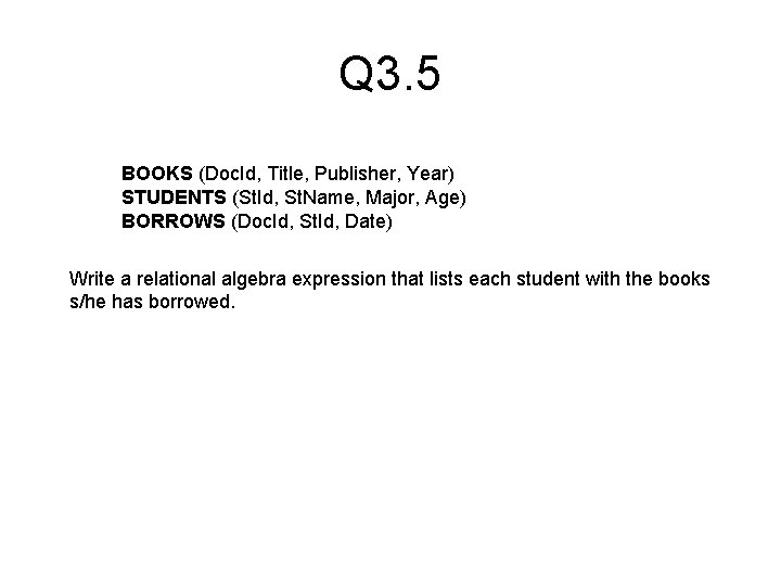 Q 3. 5 BOOKS (Doc. Id, Title, Publisher, Year) STUDENTS (St. Id, St. Name,