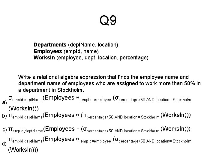 Q 9 Departments (dept. Name, location) Employees (emp. Id, name) Works. In (employee, dept,