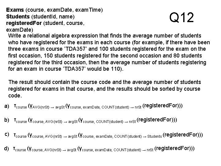 Exams (course, exam. Date, exam. Time) Students (student. Id, name) registered. For (student, course,