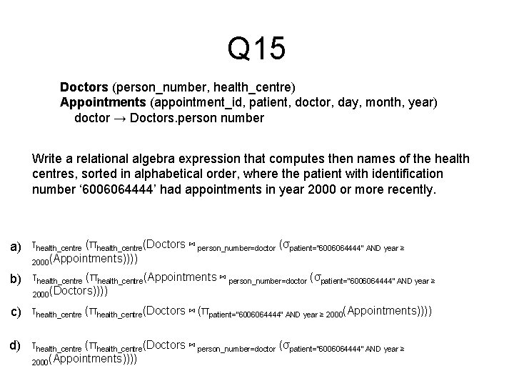 Q 15 Doctors (person_number, health_centre) Appointments (appointment_id, patient, doctor, day, month, year) doctor →