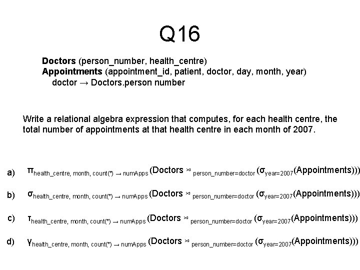 Q 16 Doctors (person_number, health_centre) Appointments (appointment_id, patient, doctor, day, month, year) doctor →