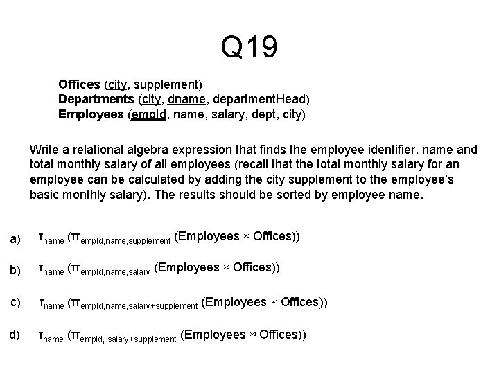Q 19 Offices (city, supplement) Departments (city, dname, department. Head) Employees (emp. Id, name,