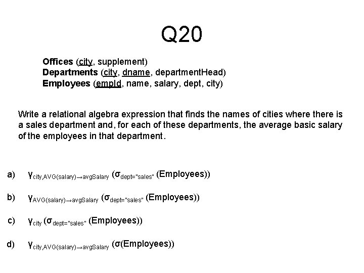 Q 20 Offices (city, supplement) Departments (city, dname, department. Head) Employees (emp. Id, name,