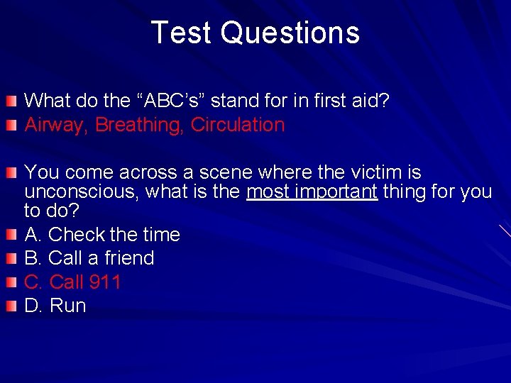 Test Questions What do the “ABC’s” stand for in first aid? Airway, Breathing, Circulation