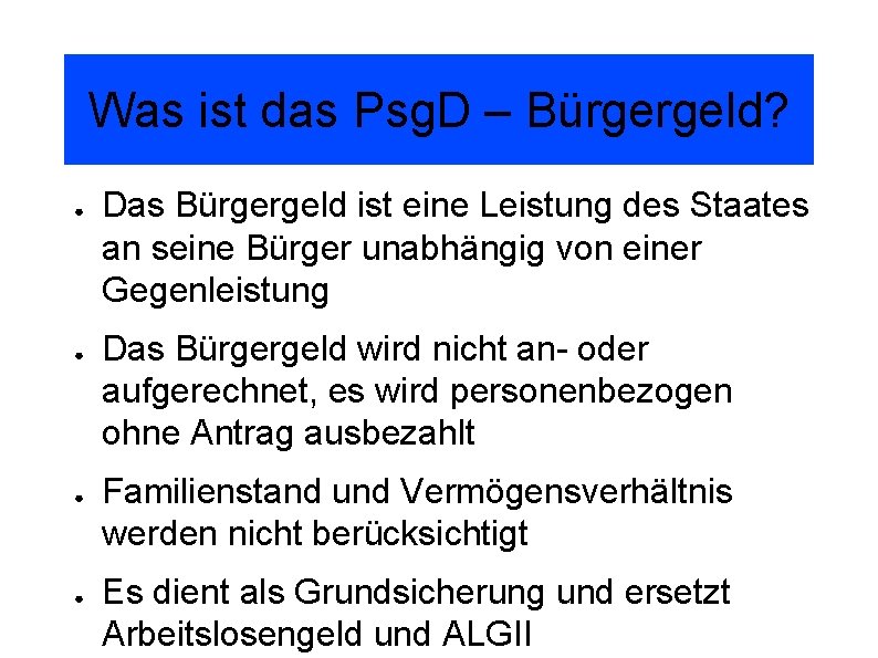 Was ist das Psg. D – Bürgergeld? ● ● Das Bürgergeld ist eine Leistung