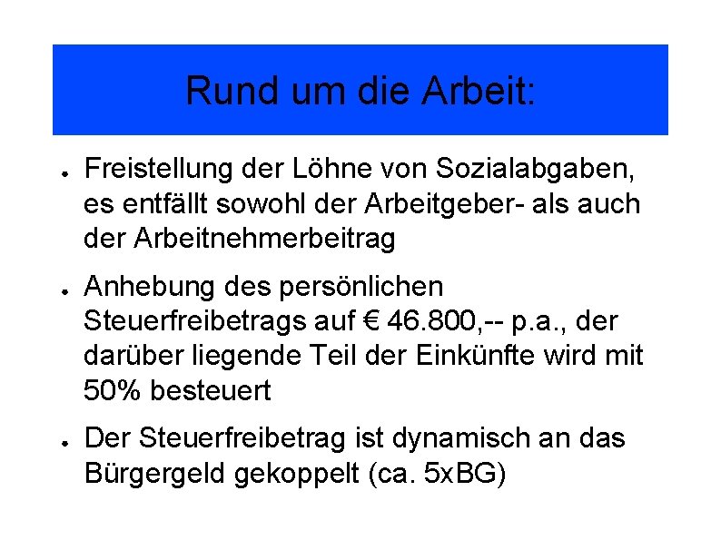 Rund um die Arbeit: ● ● ● Freistellung der Löhne von Sozialabgaben, es entfällt