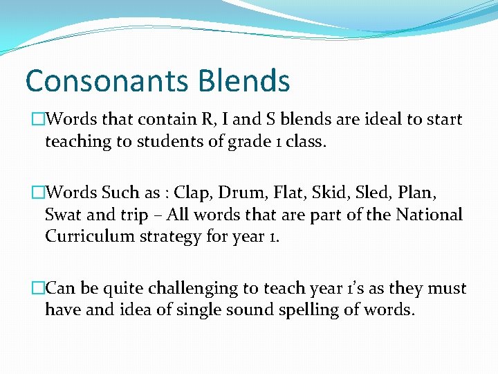 Consonants Blends �Words that contain R, I and S blends are ideal to start