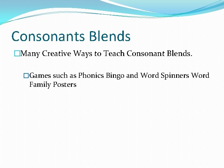 Consonants Blends �Many Creative Ways to Teach Consonant Blends. �Games such as Phonics Bingo