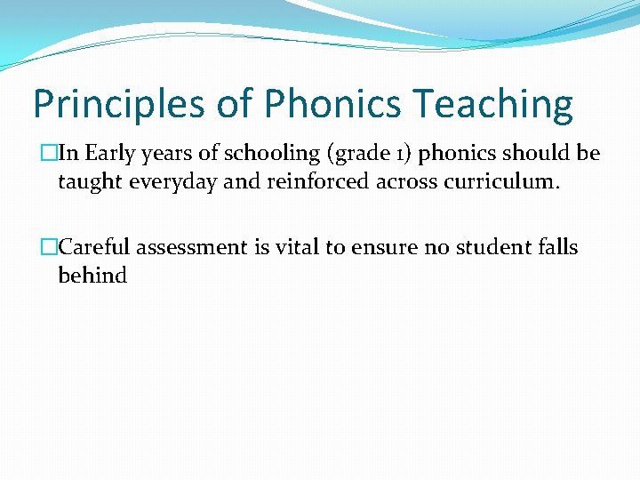 Principles of Phonics Teaching �In Early years of schooling (grade 1) phonics should be