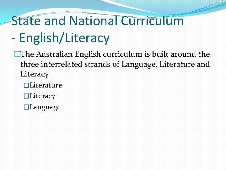 State and National Curriculum - English/Literacy �The Australian English curriculum is built around the