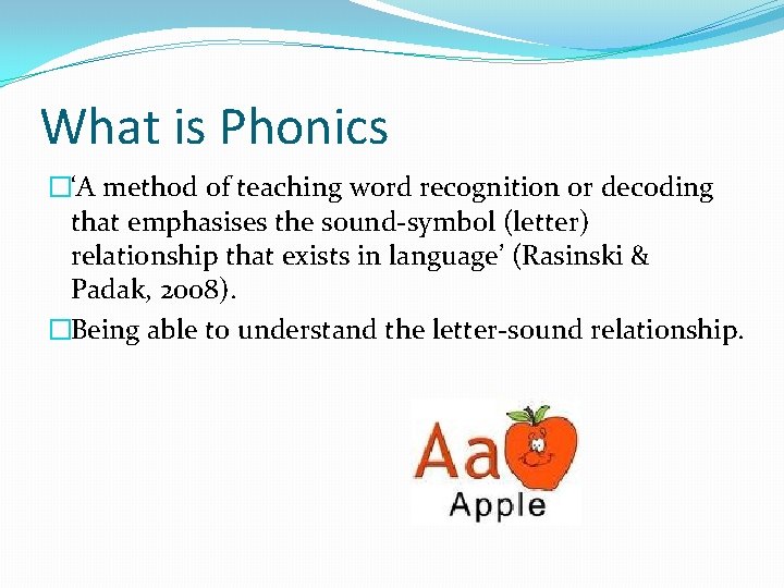 What is Phonics �‘A method of teaching word recognition or decoding that emphasises the
