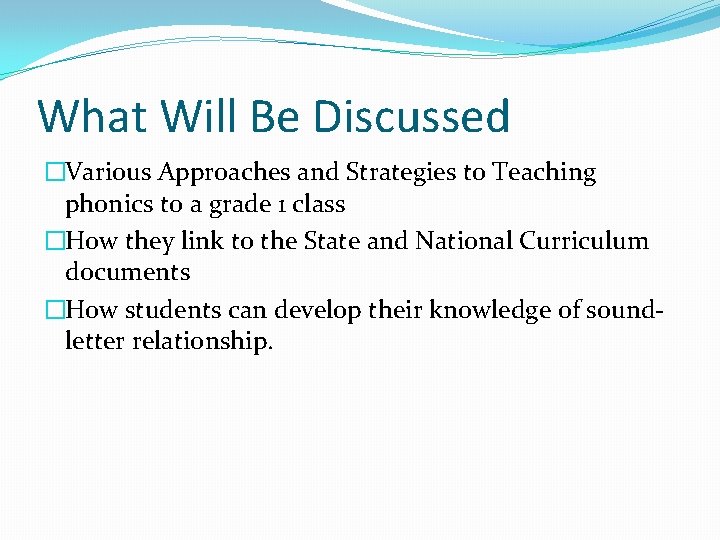 What Will Be Discussed �Various Approaches and Strategies to Teaching phonics to a grade