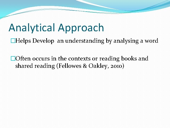 Analytical Approach �Helps Develop an understanding by analysing a word �Often occurs in the