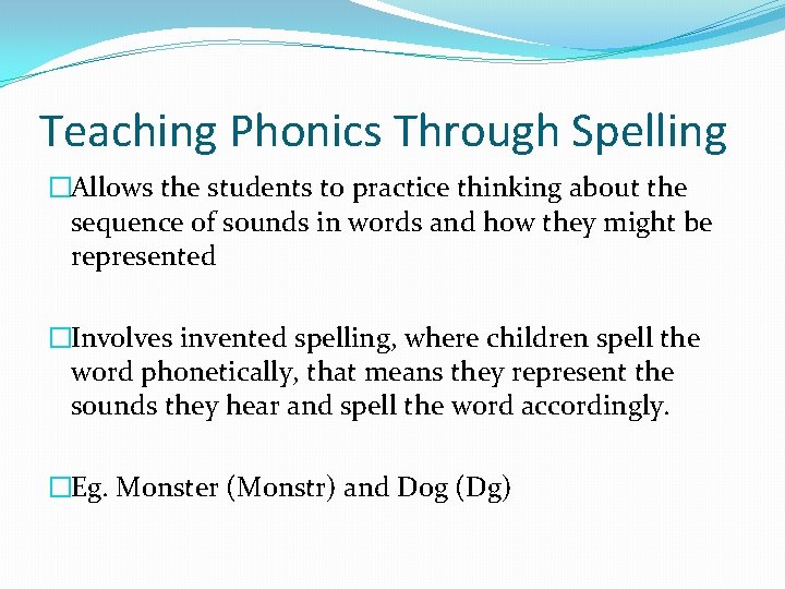 Teaching Phonics Through Spelling �Allows the students to practice thinking about the sequence of