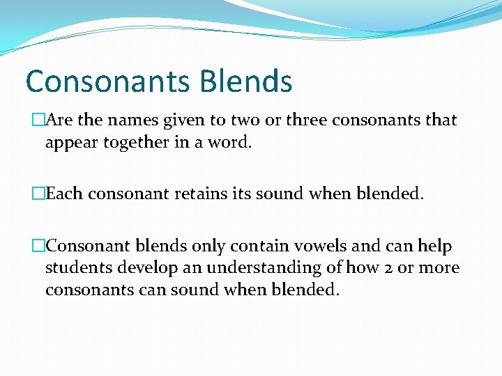 Consonants Blends �Are the names given to two or three consonants that appear together