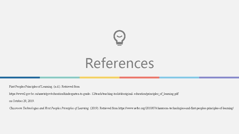 References First Peoples Principles of Learning. (n. d. ). Retrieved from https: //www 2.