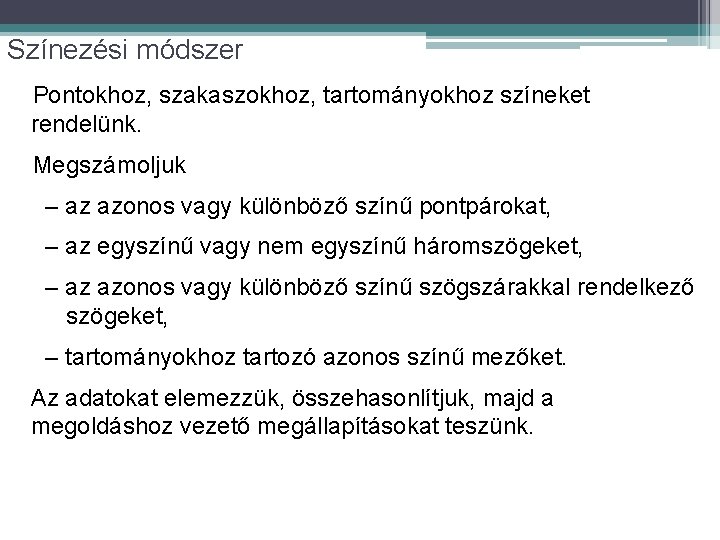 Színezési módszer Pontokhoz, szakaszokhoz, tartományokhoz színeket rendelünk. Megszámoljuk – az azonos vagy különböző színű