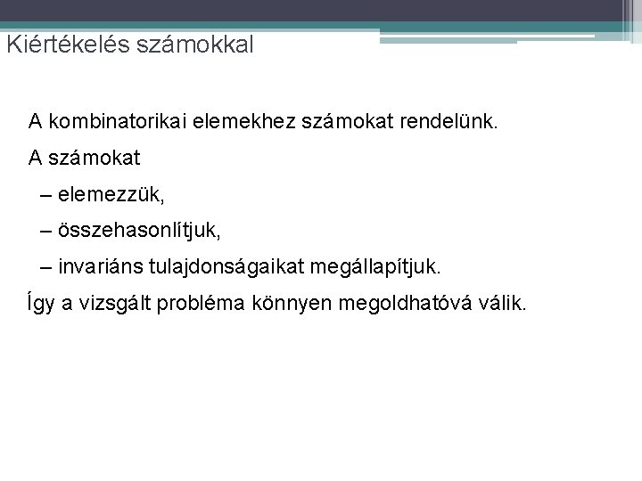 Kiértékelés számokkal A kombinatorikai elemekhez számokat rendelünk. A számokat – elemezzük, – összehasonlítjuk, –