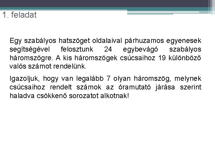 1. feladat Egy szabályos hatszöget oldalaival párhuzamos egyenesek segítségével felosztunk 24 egybevágó szabályos háromszögre.