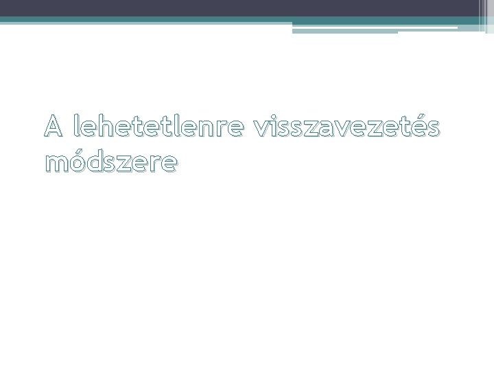 A lehetetlenre visszavezetés módszere 