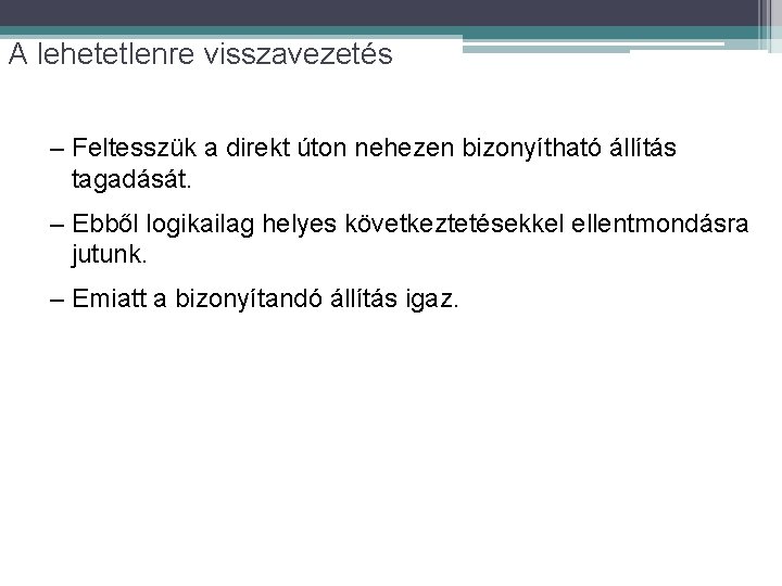 A lehetetlenre visszavezetés – Feltesszük a direkt úton nehezen bizonyítható állítás tagadását. – Ebből