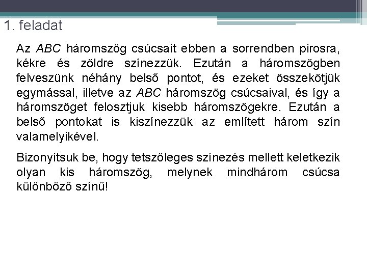 1. feladat Az ABC háromszög csúcsait ebben a sorrendben pirosra, kékre és zöldre színezzük.