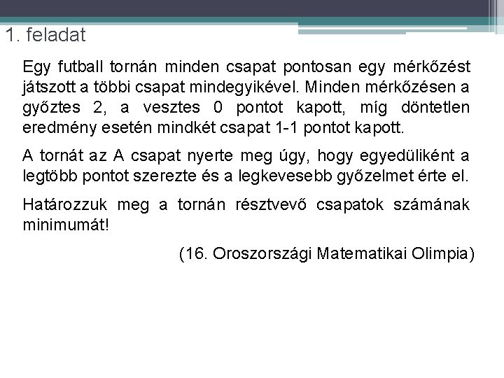 1. feladat Egy futball tornán minden csapat pontosan egy mérkőzést játszott a többi csapat