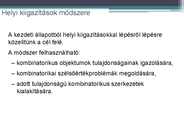 Helyi kiigazítások módszere A kezdeti állapotból helyi kiigazításokkal lépésről lépésre közelítünk a cél felé.