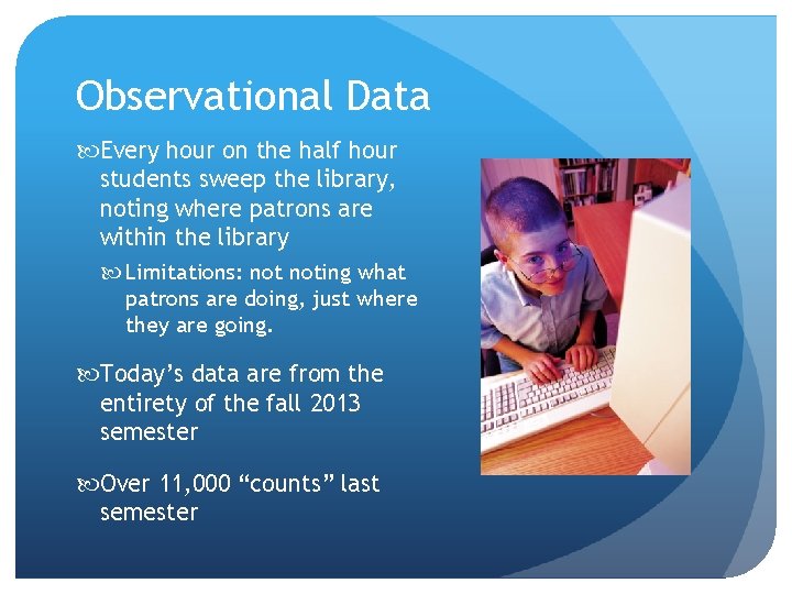 Observational Data Every hour on the half hour students sweep the library, noting where