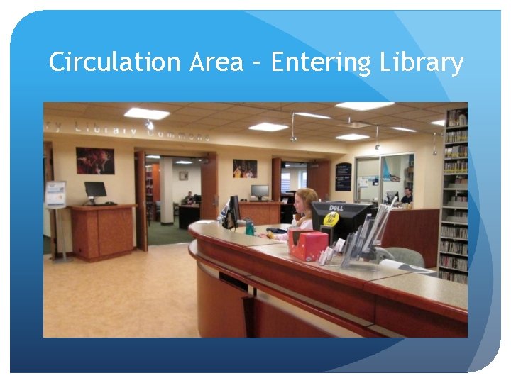 Circulation Area – Entering Library 