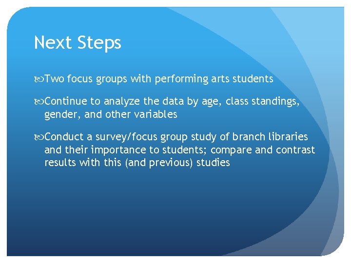 Next Steps Two focus groups with performing arts students Continue to analyze the data