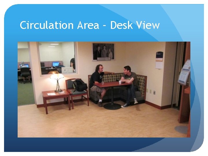 Circulation Area – Desk View 