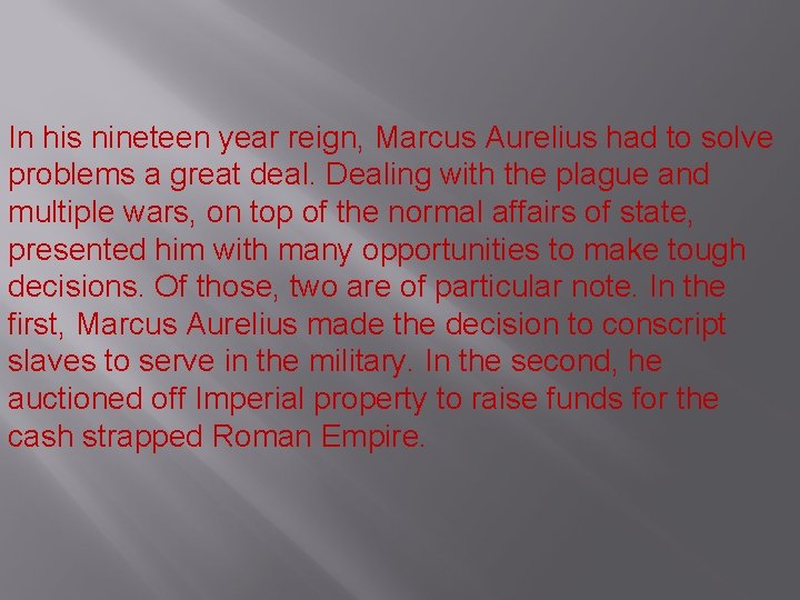 In his nineteen year reign, Marcus Aurelius had to solve problems a great deal.