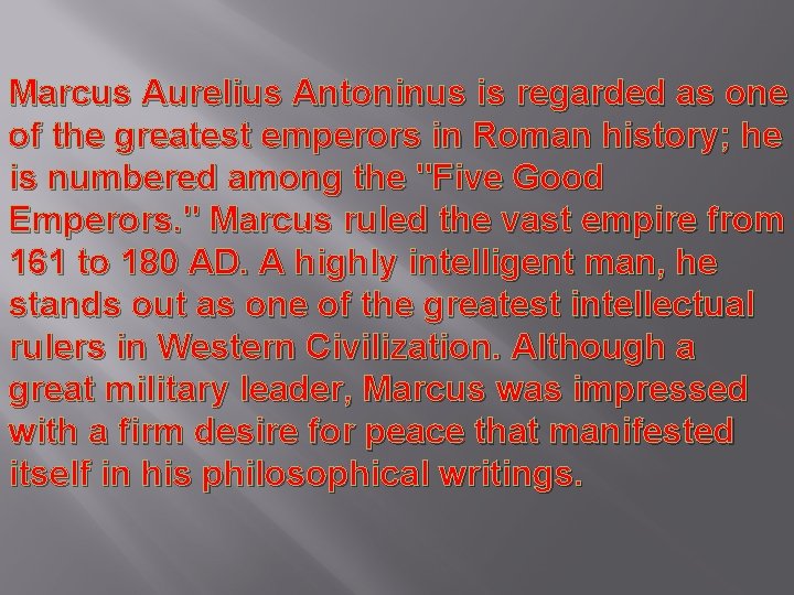 Marcus Aurelius Antoninus is regarded as one of the greatest emperors in Roman history;