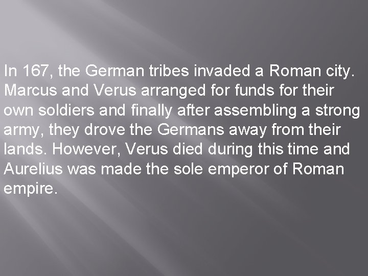 In 167, the German tribes invaded a Roman city. Marcus and Verus arranged for