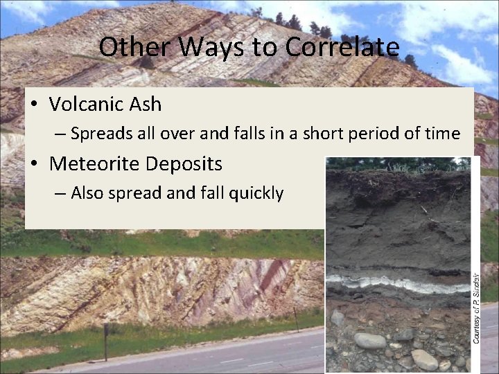 Other Ways to Correlate • Volcanic Ash – Spreads all over and falls in