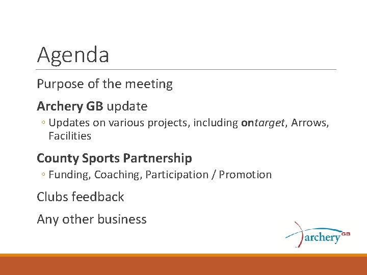 Agenda Purpose of the meeting Archery GB update ◦ Updates on various projects, including