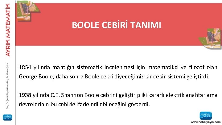 BOOLE CEBİRİ TANIMI 1854 yılında mantığın sistematik incelenmesi için matematikçi ve filozof olan George