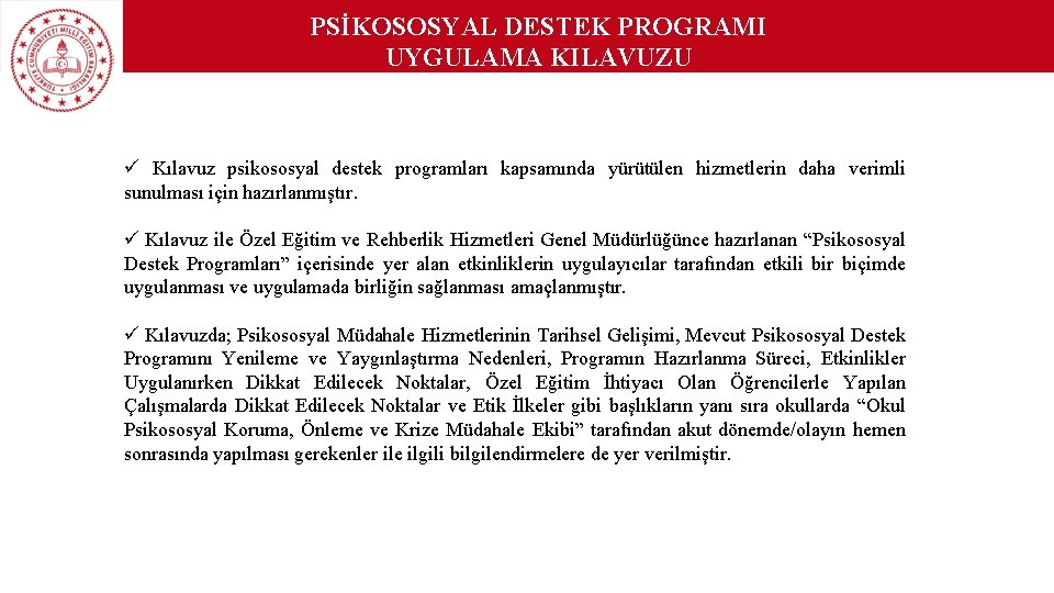 PSİKOSOSYAL DESTEK PROGRAMI UYGULAMA KILAVUZU ü Kılavuz psikososyal destek programları kapsamında yürütülen hizmetlerin daha