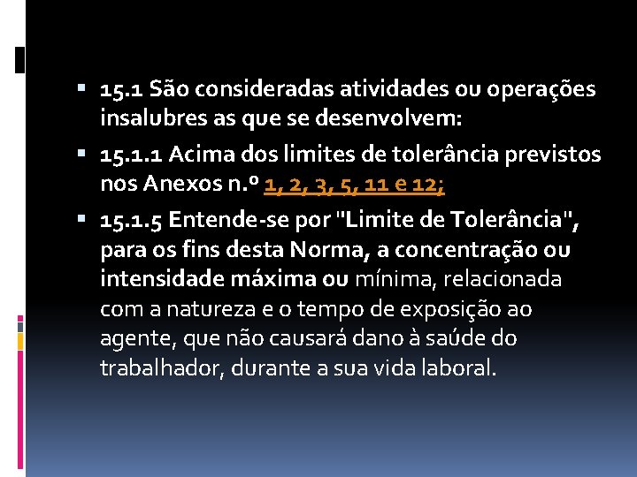  15. 1 São consideradas atividades ou operações insalubres as que se desenvolvem: 15.