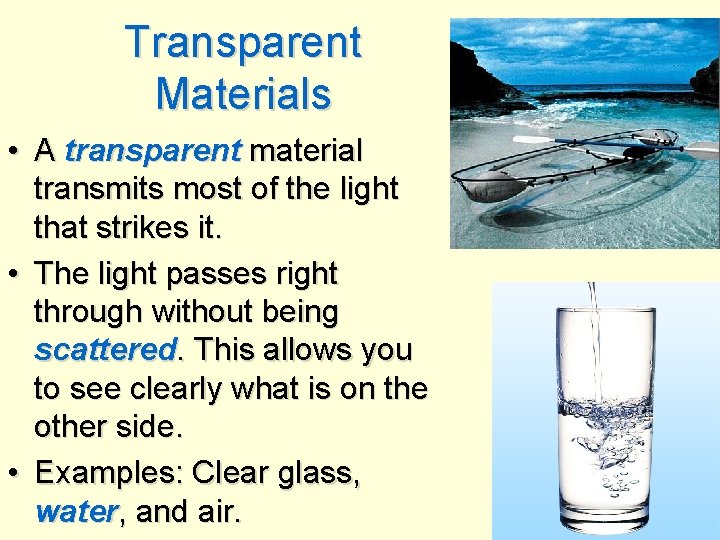 Transparent Materials • A transparent material transmits most of the light that strikes it.