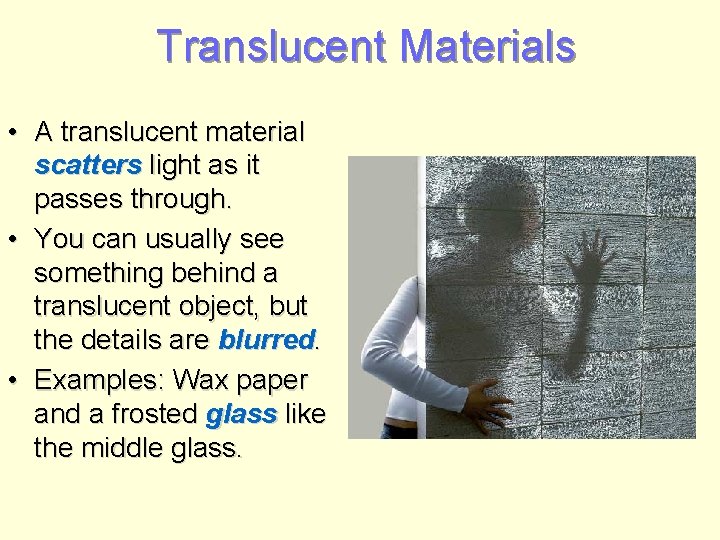 Translucent Materials • A translucent material scatters light as it passes through. • You