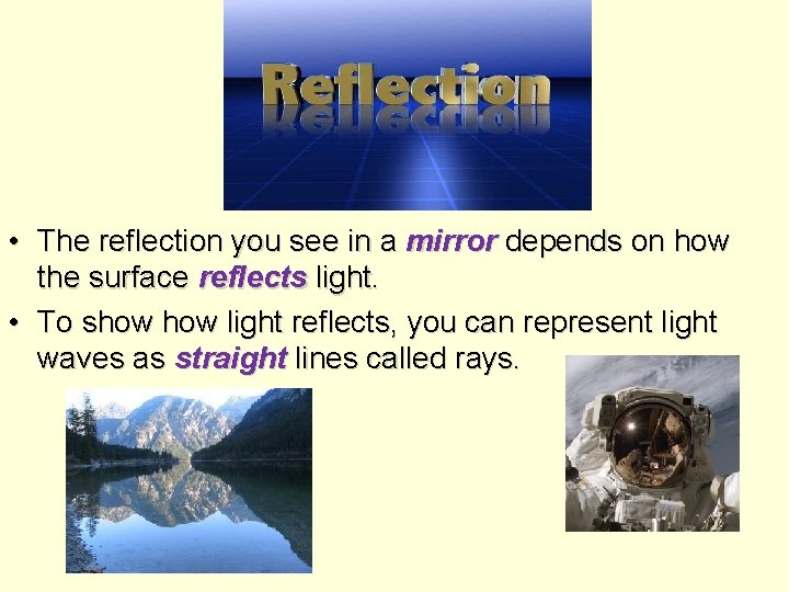  • The reflection you see in a mirror depends on how the surface