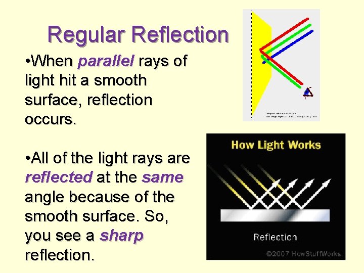 Regular Reflection • When parallel rays of light hit a smooth surface, reflection occurs.