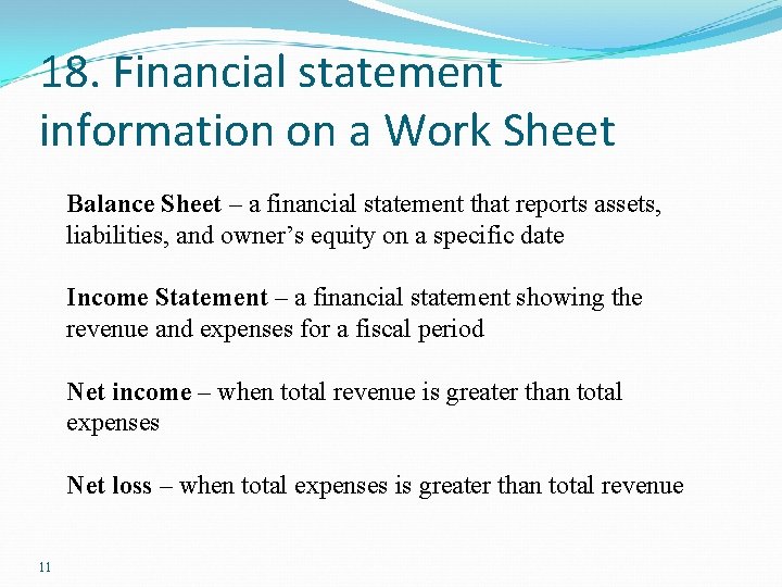 18. Financial statement information on a Work Sheet Balance Sheet – a financial statement