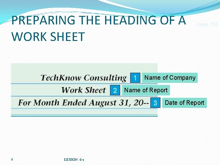 PREPARING THE HEADING OF A WORK SHEET page 153 1 Name of Company 2