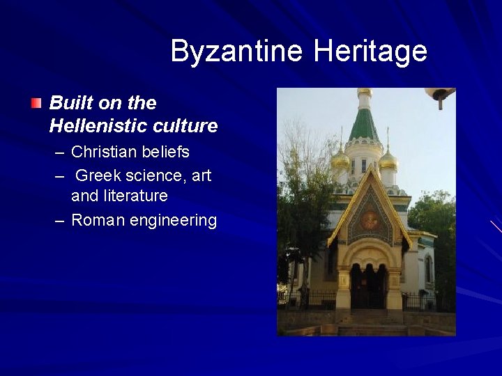 Byzantine Heritage Built on the Hellenistic culture – Christian beliefs – Greek science, art